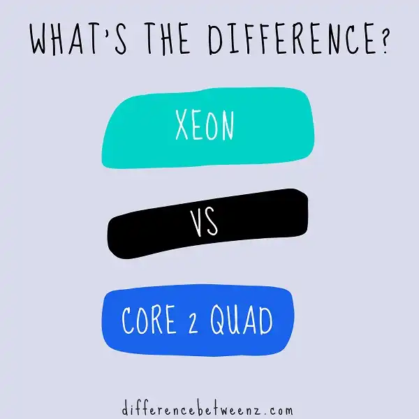 Difference between Xeon and Core 2 Quad