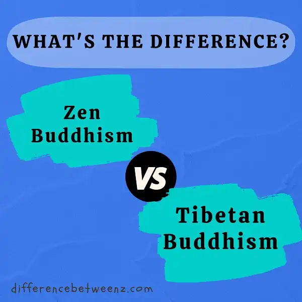 Difference between Zen Buddhism and Tibetan Buddhism