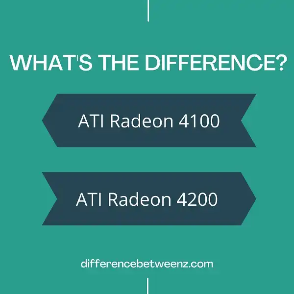Difference between ATI Radeon 4100 and Radeon 4200