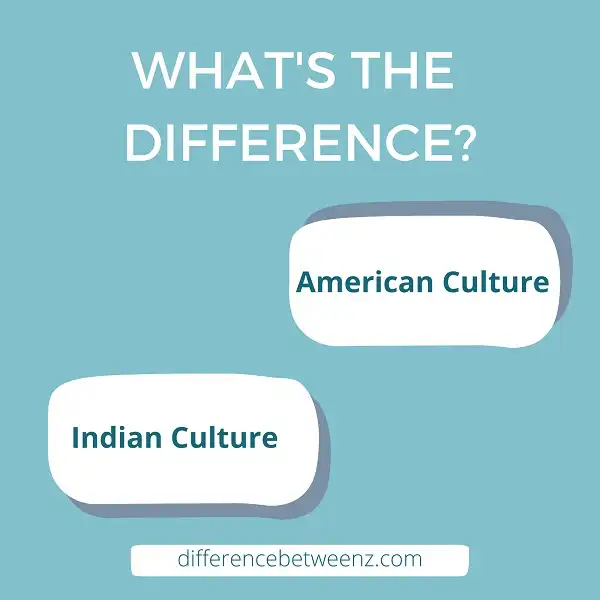 Difference between American and Indian Culture