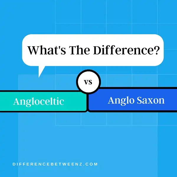 Difference between Angloceltic and Anglo Saxon