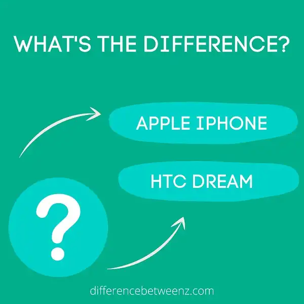 Difference between Apple Iphone and HTC Dream
