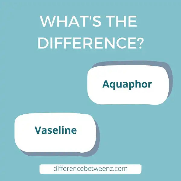 Difference between Aquaphor and Vaseline