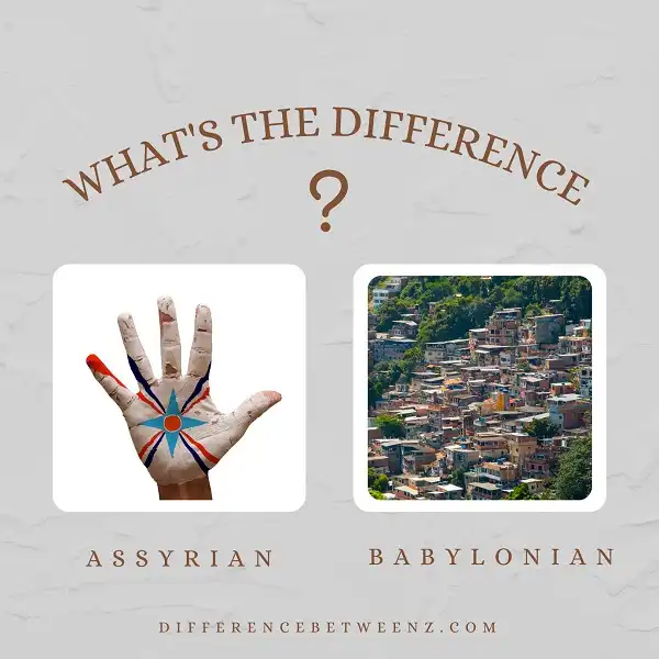 Difference between Assyrian and Babylonian