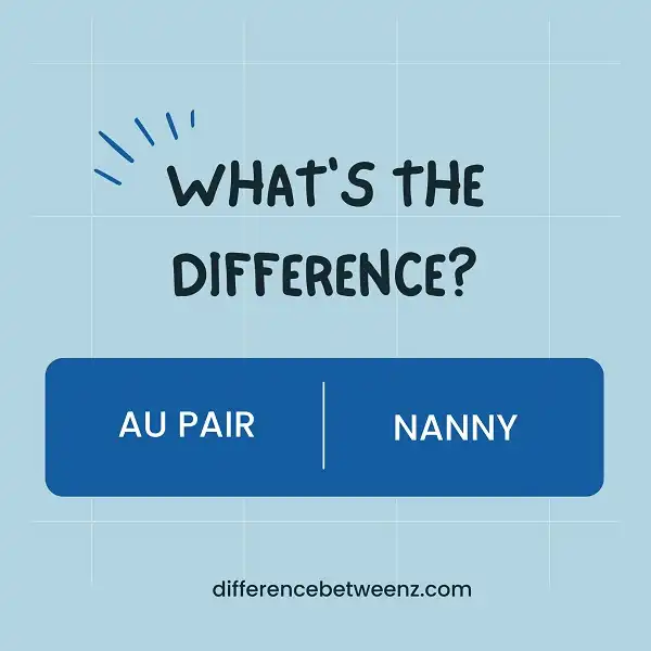 Difference between Au Pair and Nanny