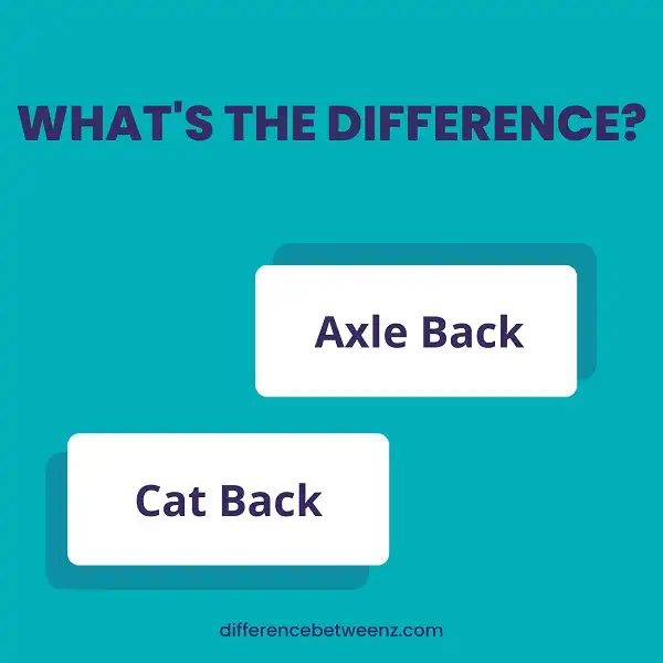 Difference between Axle Back and Cat Back