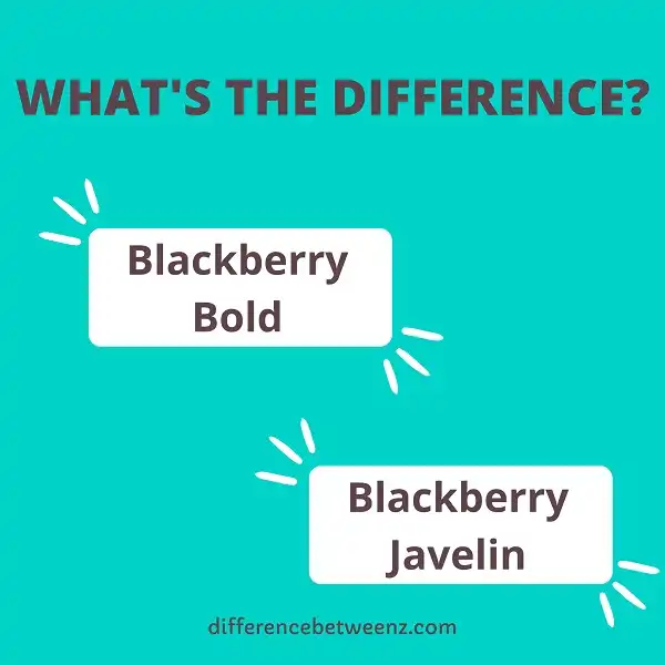 Difference between Blackberry Bold and Javelin
