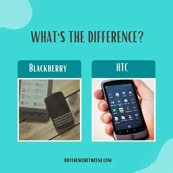 Difference between Blackberry and HTC