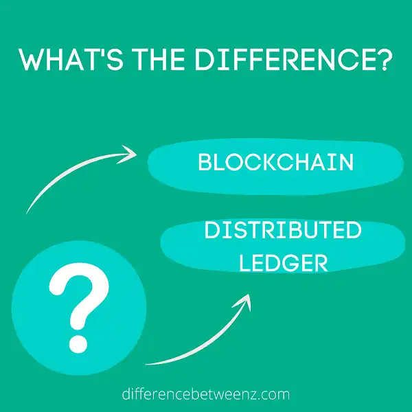 Difference between Blockchain and Distributed Ledger