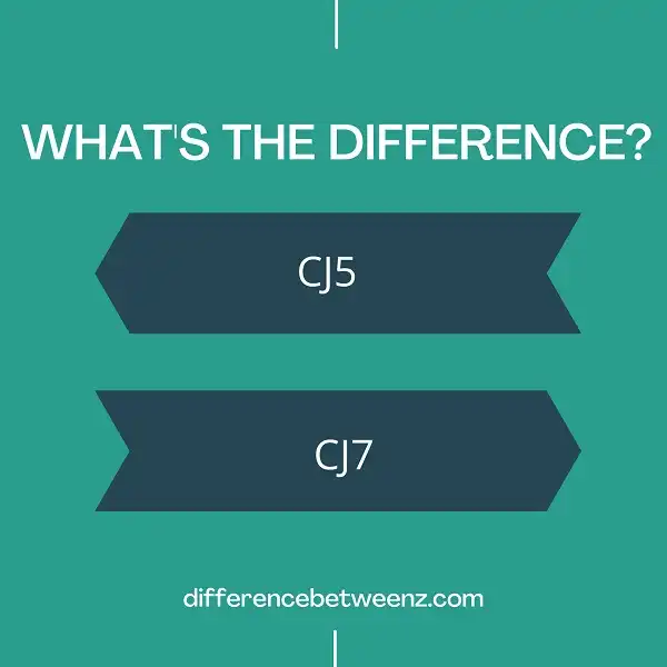 Difference between CJ5 and CJ7