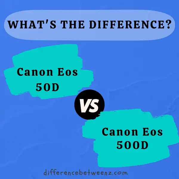 Difference between Canon Eos 50D and 500D