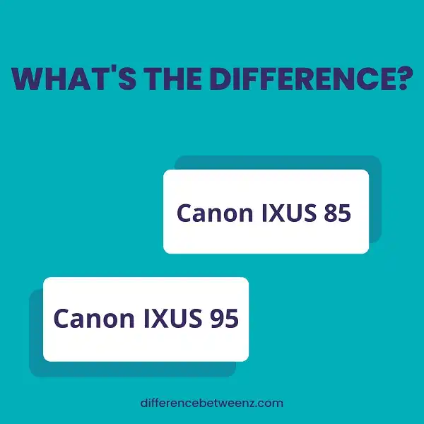 Difference between Canon IXUS 85 and IXUS 95