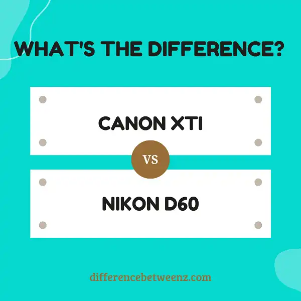 Difference between Canon XTI and Nikon D60