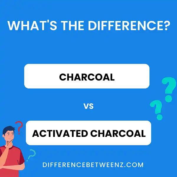 Difference between Charcoal and Activated Charcoal