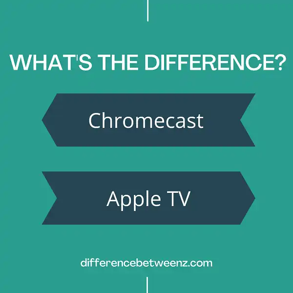 Difference between Chromecast and Apple TV
