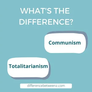 Difference between Communism and Totalitarianism