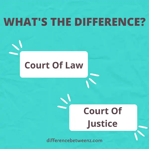 Difference between Court Of Law and Court Of Justice