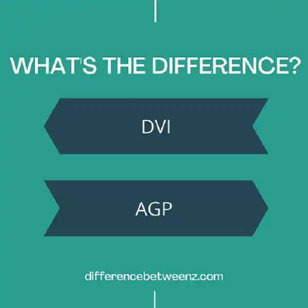 Difference between DVI and AGP