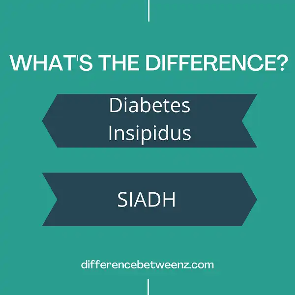 Difference between Diabetes Insipidus and SIADH