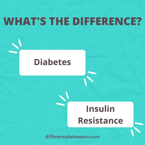 Difference between Diabetes and Insulin Resistance