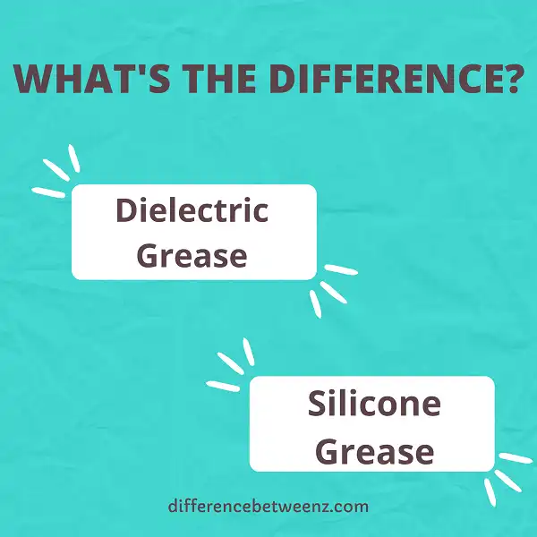 Difference between Dielectric Grease and Silicone Grease