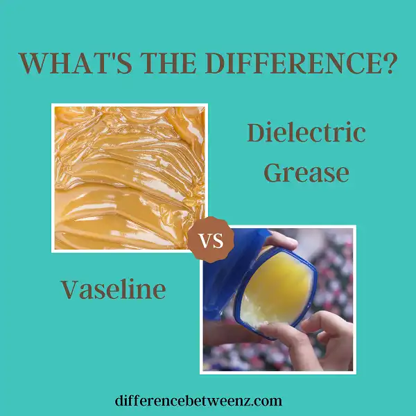 Difference between Dielectric Grease and Vaseline