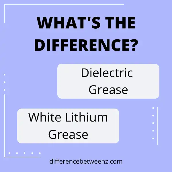 Difference between Dielectric Grease and White Lithium Grease