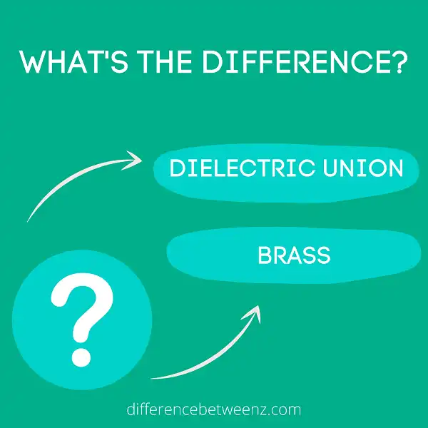 Difference between Dielectric Union and Brass