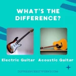 Difference between Electric and Acoustic Guitars