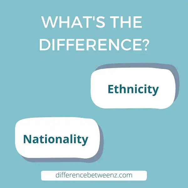 Difference between Ethnicity and Nationality