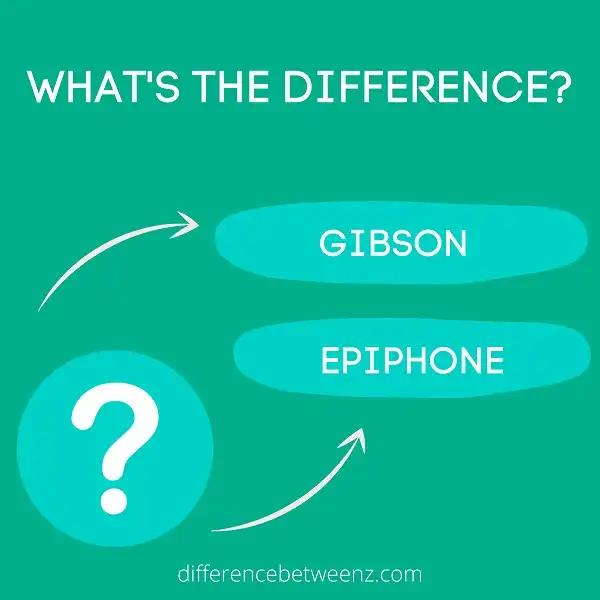 Difference between Gibson and Epiphone