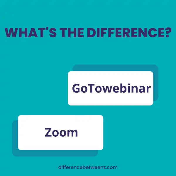 Difference between GoTowebinar and Zoom