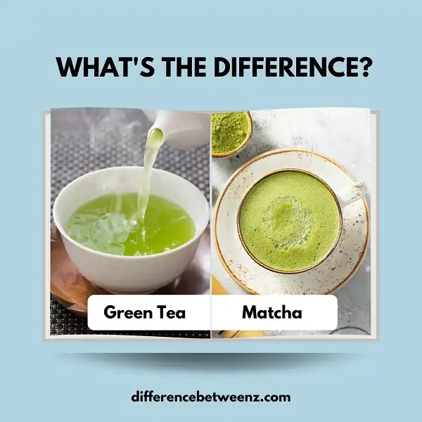 Difference between Green Tea and Matcha