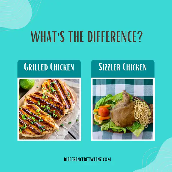 Difference between Grilled Chicken and Sizzler Chicken