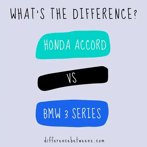 Difference between Honda Accord and BMW 3 Series