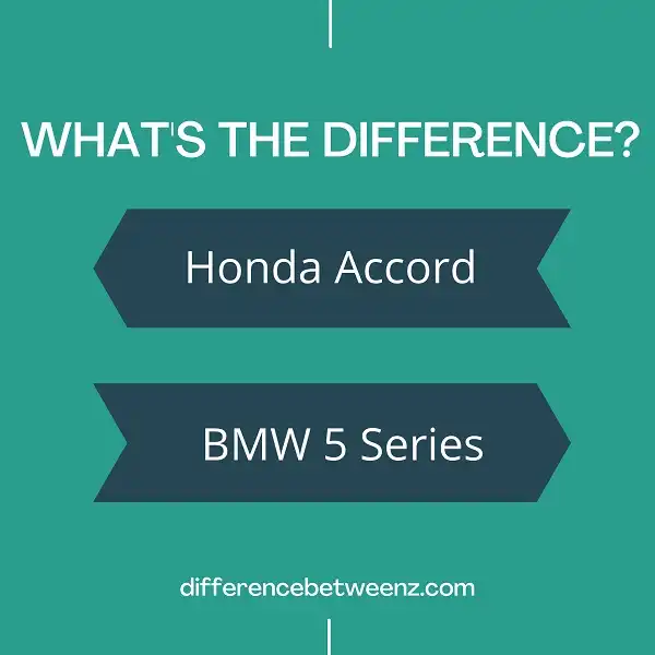 Difference between Honda Accord and BMW 5 Series