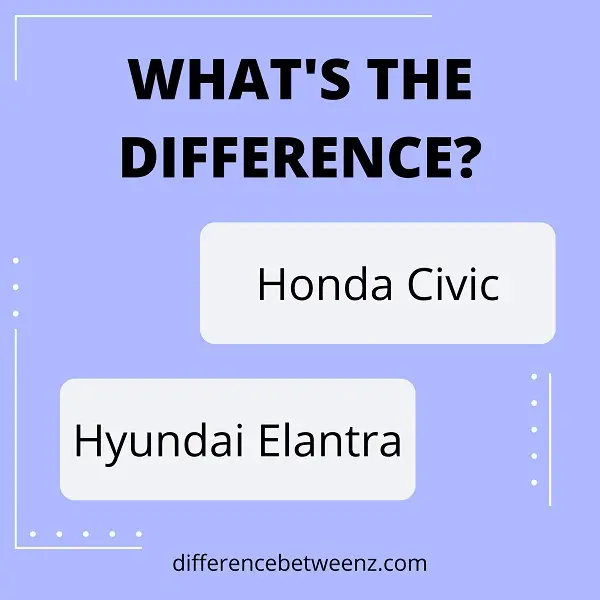 Difference between Honda Civic and Hyundai Elantra