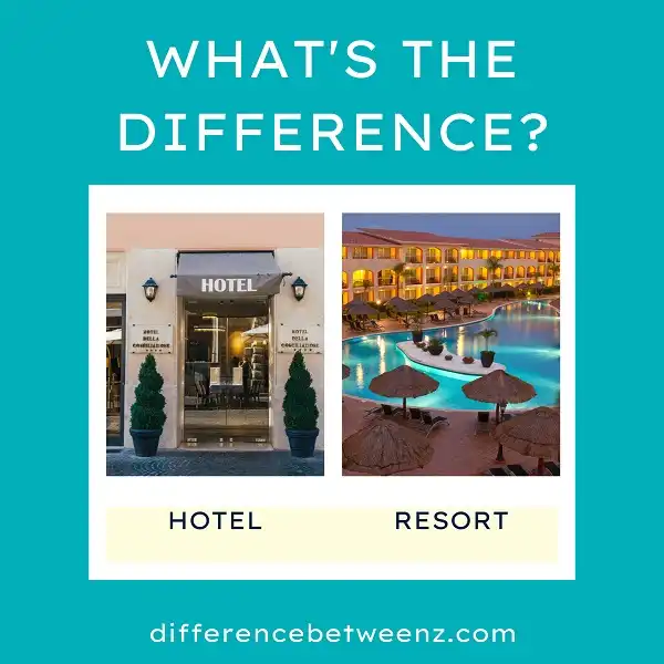 Difference between Hotels and Resorts