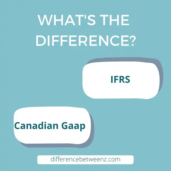 Difference between IFRS and Canadian Gaap