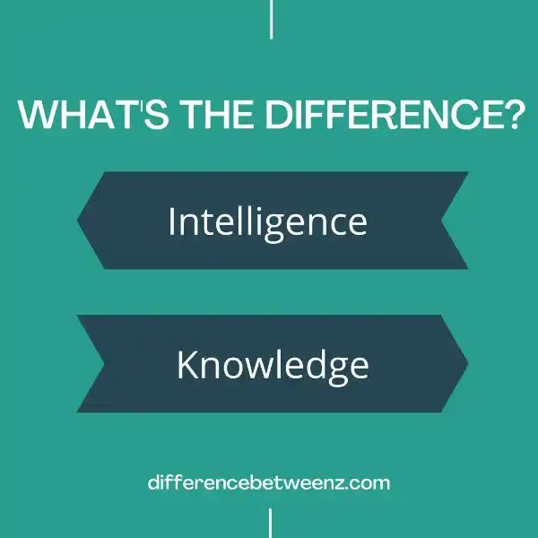 Difference between Intelligence and Knowledge