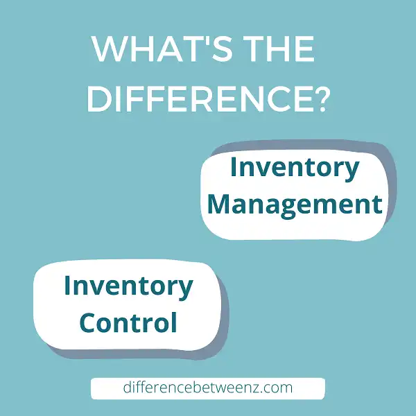 Difference between Inventory Management and Inventory Control