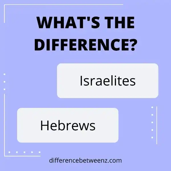 Difference between Israelites and Hebrews