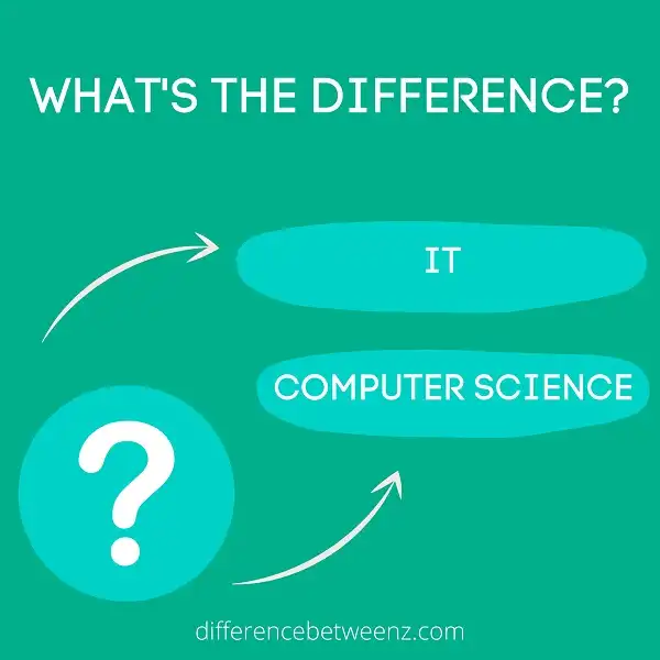 Difference between IT and Computer Science