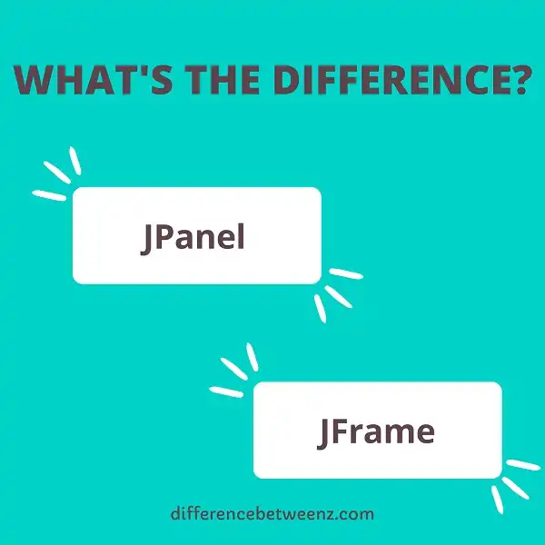 Difference between JPanel and JFrame