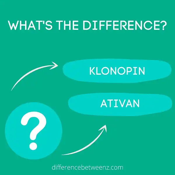 Difference between Klonopin and Ativan
