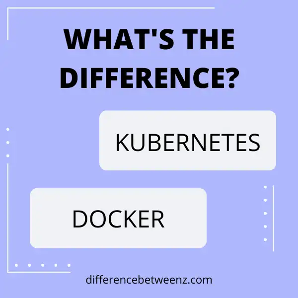 Difference between Kubernetes and Docker