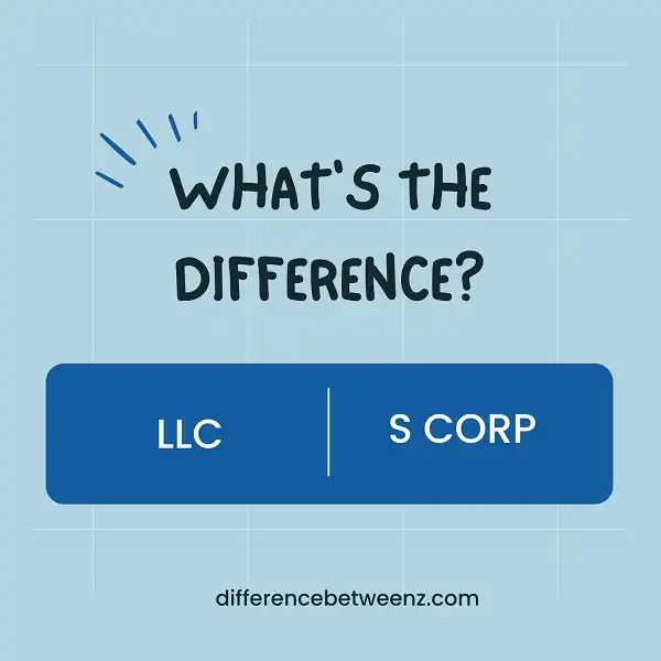 Difference between LLC and S Corp
