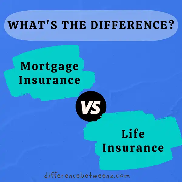 Difference between Mortgage Insurance and Life Insurance