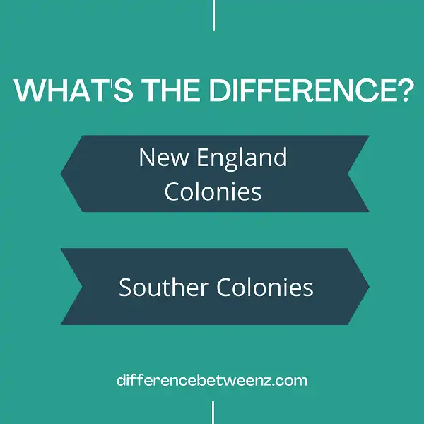 Difference between New England Colonies and Southern Colonies