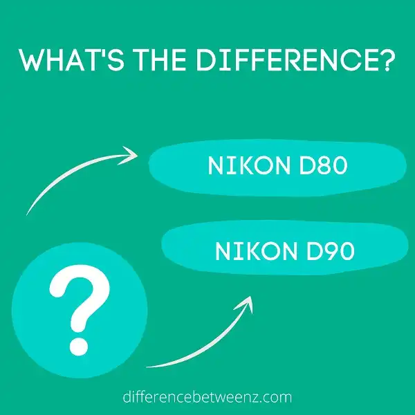 Difference between Nikon D80 and Nikon D90